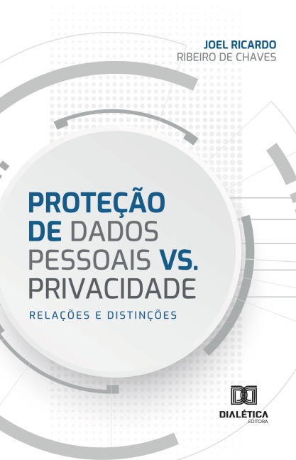Proteção de Dados Pessoais vs. Privacidade - Joel Chaves
