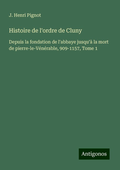Histoire de l'ordre de Cluny - J. Henri Pignot