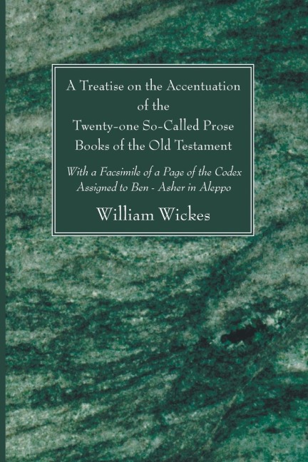 A Treatise on the Accentuation of the Twenty-One So-Called Prose Books of the Old Testament - William Wickes