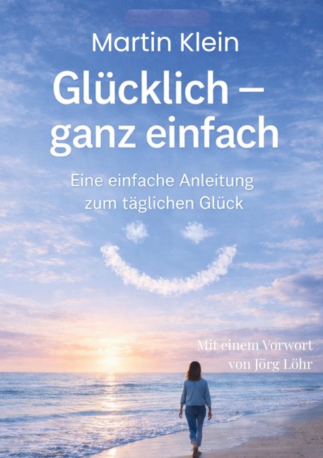 Glücklich - ganz einfach - Martin Klein