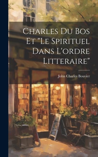 Charles Du Bos Et "le Spirituel Dans L'ordre Litteraire" - Bouvier John Charles