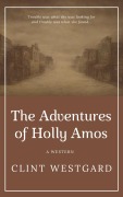 Cover-Bild zum Titel 'The Adventures of Holly Amos' von 'Clint Westgard'