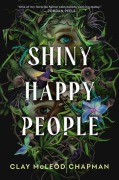 Cover-Bild zum Titel 'Shiny Happy People' von 'Clay Mcleod Chapman'