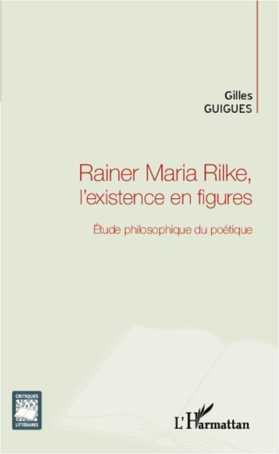 Rainer Maria Rilke, l'existence en figures - Gilles Guigues