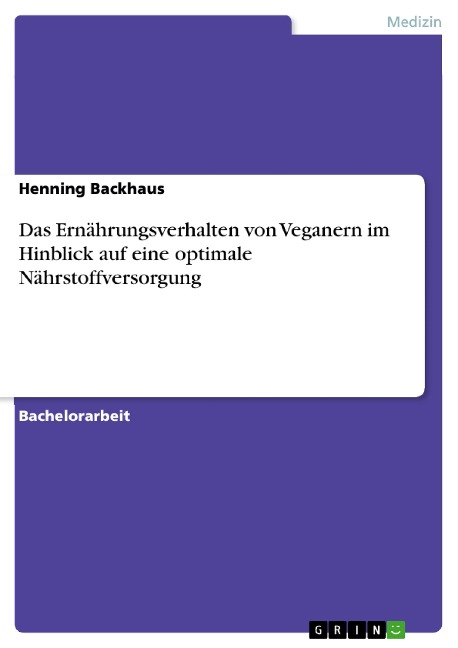 Das Ernährungsverhalten von Veganern im Hinblick auf eine optimale Nährstoffversorgung - Henning Backhaus