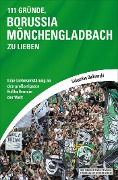 111 Gründe, Borussia Mönchengladbach zu lieben - Sebastian Dalkowski