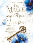 Cover-Bild zum Titel 'Die Magie der wahrhaftigen Liebe - wie du dein Leben mit Tiefe und echter Liebe erfüllst' von 'Isi Winderberg'