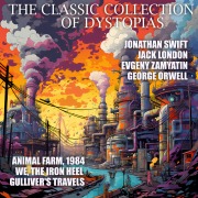 Cover-Bild zum Titel 'The Classic Collection of Dystopias' von 'Jack London, George Orwell, Jonathan Swift, Evgeny Zamyatin'
