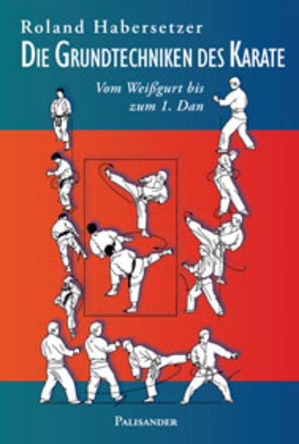 Die Grundtechniken des Karate - Roland Habersetzer