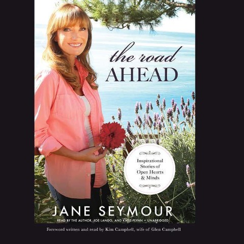 The Road Ahead: Inspirational Stories of Open Hearts and Minds - Jane Seymour