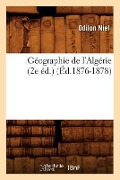 Géographie de l'Algérie (2e Éd.) (Éd.1876-1878) - Odilon Niel