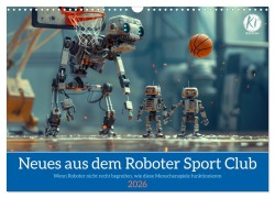 Cover-Bild zum Titel 'Neues aus dem Roboter Sport Club (Wandkalender 2026 DIN A3 quer), CALVENDO Monatskalender' von 'Kerstin Waurick'