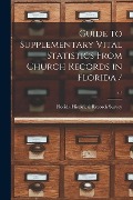 Guide to Supplementary Vital Statistics From Church Records in Florida /; v.1 - 