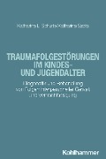 Traumafolgestörungen im Kindes- und Jugendalter - Katharina Schulte, Katharina Szota