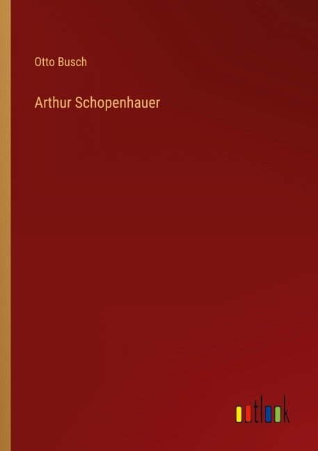 Arthur Schopenhauer - Otto Busch