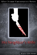 His Neighbor's Wife (After Dinner Conversation, #71) - Bryan Starchman