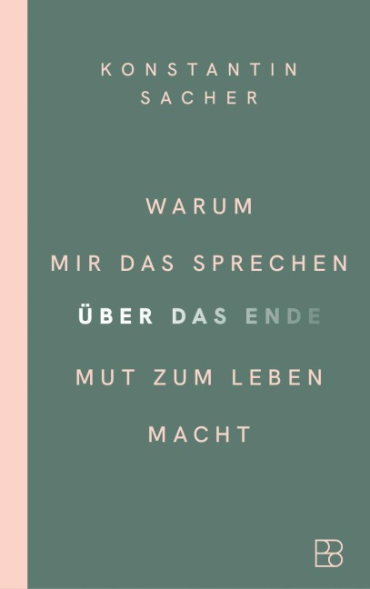 Warum mir das Sprechen über das Ende Mut zum Leben macht - Konstantin Sacher