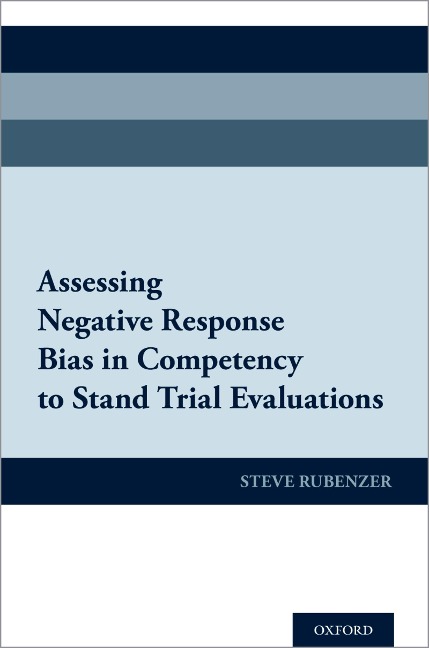 Assessing Negative Response Bias in Competency to Stand Trial Evaluations - Steven J. Rubenzer