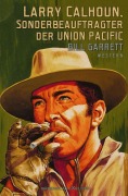 Cover-Bild zum Titel 'Larry Calhoun, Sonderbeauftragter der Union Pacific: Western-Doppelband' von 'Bill Garrett'
