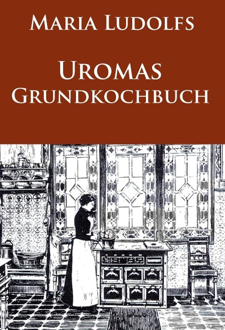 Uromas Grundkochbuch - Maria Ludolfs
