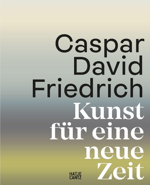 Caspar David Friedrich. Kunst für eine neue Zeit - 