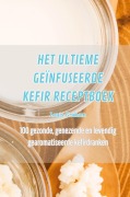 Cover-Bild zum Titel 'HET ULTIEME GEÏNFUSEERDE KEFIR RECEPTBOEK' von 'Louis Graham'