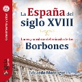 GuíaBurros: La España del siglo XVIII - Eduardo Montagut