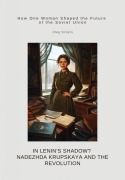 In Lenin's Shadow? Nadezhda Krupskaya and the Revolution - Oleg Sirokin