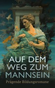 Cover-Bild zum Titel 'Auf dem Weg zum Mannsein: Prägende Bildungsromane' von 'Fjodor Michailowitsch Dostojewski, Laurence Sterne, Selma Lagerlöf, Frances Hodgson Burnett, Mark Twain'