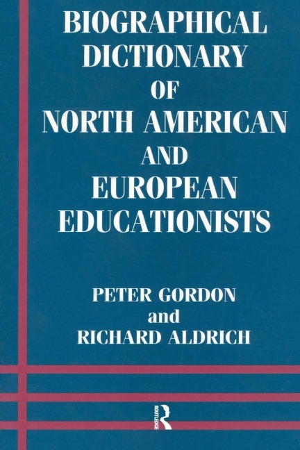 Biographical Dictionary of North American and European Educationists - Richard Aldrich, Peter Gordon