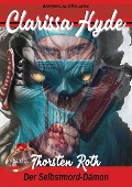 Cover-Bild zum Titel 'Clarissa Hyde: Band 10 - Der Selbstmord-Dämon' von 'Thorsten Roth'