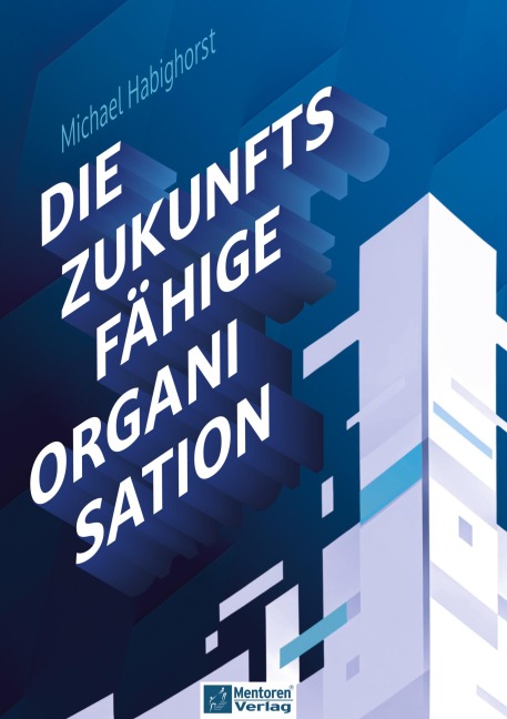 Die zukunftsfähige Organisation - Michael Habighorst