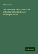 Geschichte des Stifts Zurzach; ein Beitrag zur schweizerischen Kirchengeschichte - Johann Huber