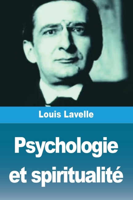 Psychologie et spiritualité - Louis Lavelle