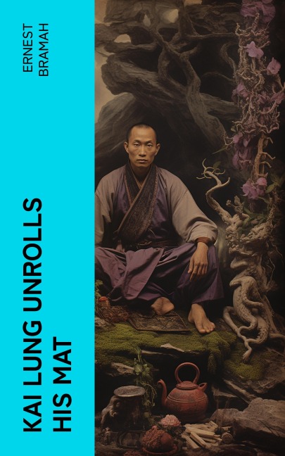 Kai Lung Unrolls His Mat - Ernest Bramah