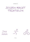 Cover-Bild zum Titel 'Jochen macht Triathlon' von 'Larsen Sechert'