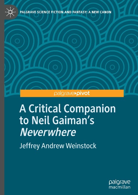 A Critical Companion to Neil Gaiman's "Neverwhere" - Jeffrey Andrew Weinstock