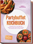 Cover-Bild zum Titel 'Partybuffet Kochbuch: Die besten Party- und Fingerfood Rezepte für jeden Geschmack und Anlass - für stressfreie Feiern mit Wow-Effekt - inkl. Canapés, Crostini, Spießen, Boards, Mini-Desserts uvm.' von 'Carla Hartmann'