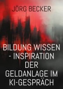 Bildung Wissen - Inspiration der Geldanlage im KI-Gespräch - Jörg Becker