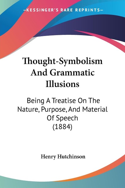 Thought-Symbolism And Grammatic Illusions - Henry Hutchinson