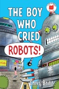 Cover-Bild zum Titel 'The Boy Who Cried Robots!' von 'Chris Britt'