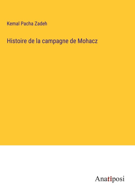 Histoire de la campagne de Mohacz - Kemal Pacha Zadeh
