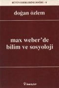 Max Weberde Bilim Ve Sosyoloji - Dogan Özlem