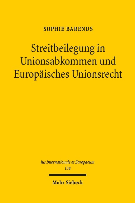 Streitbeilegung in Unionsabkommen und Europäisches Unionsrecht - Sophie Barends