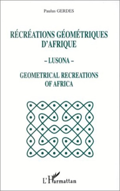 Récréations géométriques d'Afrique - Lusona - Géométricale recreations of Africa - Gerdes