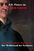 J.D. Ponce zu Adam Smith: Eine Akademische Analyse von Der Wohlstand der Nationen (Wirtschaft, #1) - J. D. Ponce