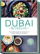 Cover-Bild zum Titel 'Dubai Kochbuch: Die leckersten Rezepte der dubaier Küche für jeden Geschmack und Anlass - inkl. Brotrezepten, Fingerfood, Dips & Getränken' von 'Isalie Al Suwaidi'