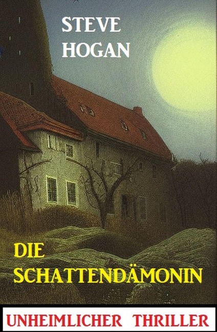 Die Schattendämonin: Unheimlicher Thriller - Steve Hogan