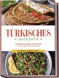 Türkisches Kochbuch: Die leckersten Rezepte aus der Türkei für jeden Geschmack und Anlass - inkl. Desserts, Aufstrichen & Dips - Sofia Kayali