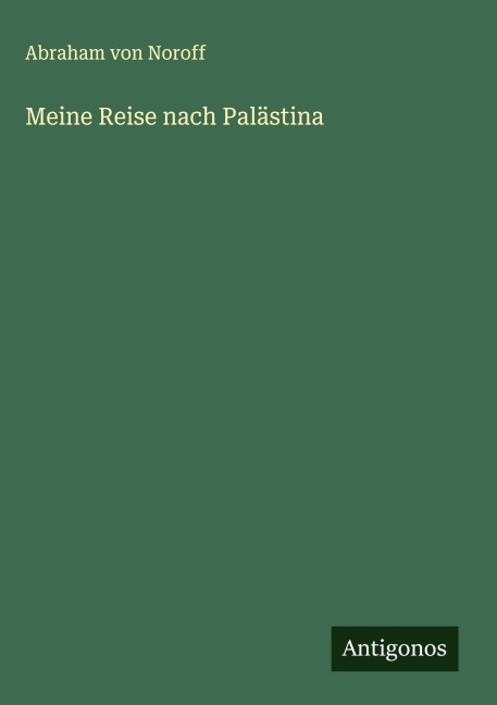Meine Reise nach Palästina - Abraham Von Noroff